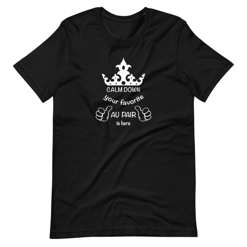 Calm Down Your Favorite Au Pair Is Here - T-Shirt